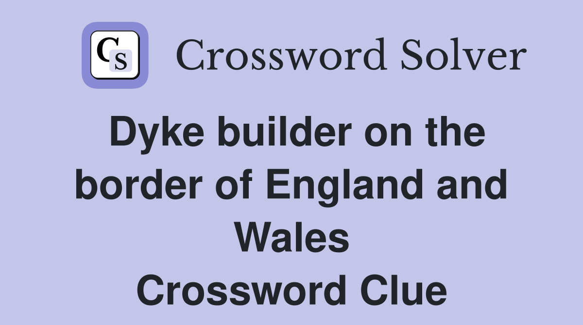 Dyke builder on the border of England and Wales Crossword Clue